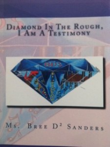 DIAMOND IN THE ROUGH: I AM A TESTIMONY by Bree D3 Sanders